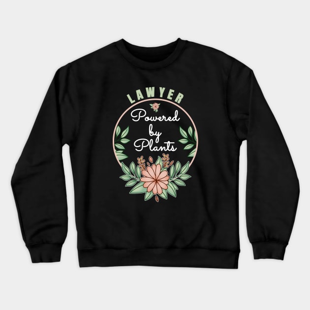 Lawyer Powered By Plants Lover Attorney Design Crewneck Sweatshirt by jeric020290